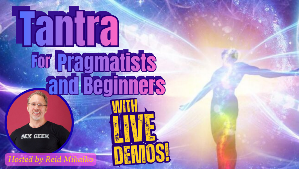 Promo image for Tantra for Pragmatists and Beginners with a picture of a human form filled with and radiating colorful light corresponding with the colors of the chakra system and a picture of Reid in the corner with "Tantra for Pragmatists and Beginners with LIVE Demos" in text